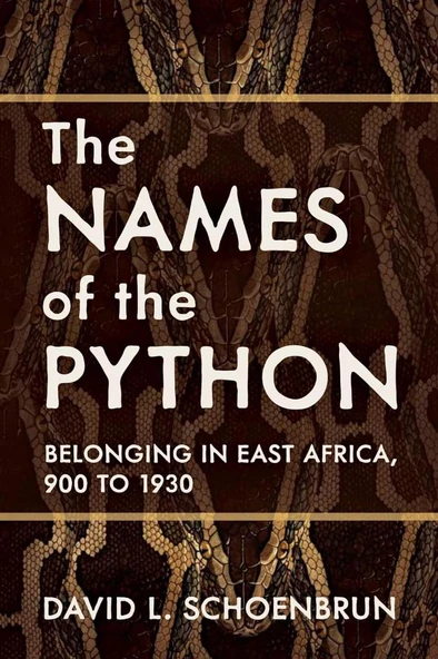 The Names of the Python: Belonging in East Africa, 900 to 1930 (Africa and the Diaspora: History, Politics, Culture) David L. Schoenbrun - 1