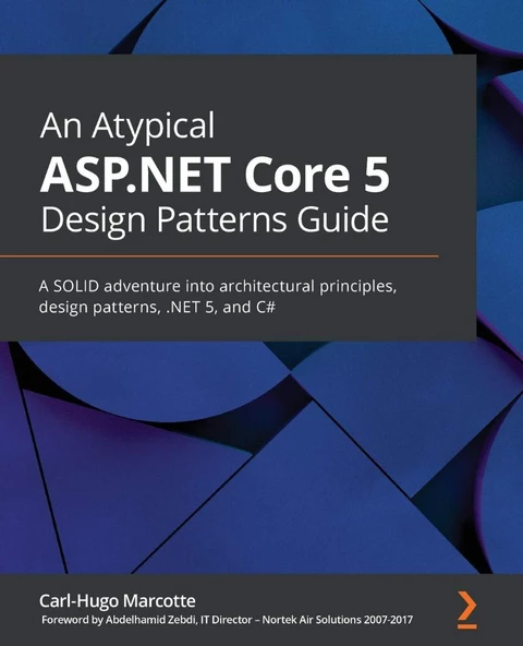 An Atypical ASP.NET Core 5 Design Patterns Guide: A SOLID adventure into architectural principles, design patterns, .NET 5, and C# Carl-Hugo Marcotte ürün görseli 1