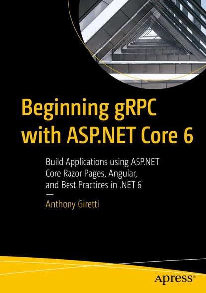 Beginning gRPC with ASP.NET Core 6: Build Applications using ASP.NET Core Razor Pages, Angular, and Best Practices in .NET 6 Anthony Giretti ürün görseli 1