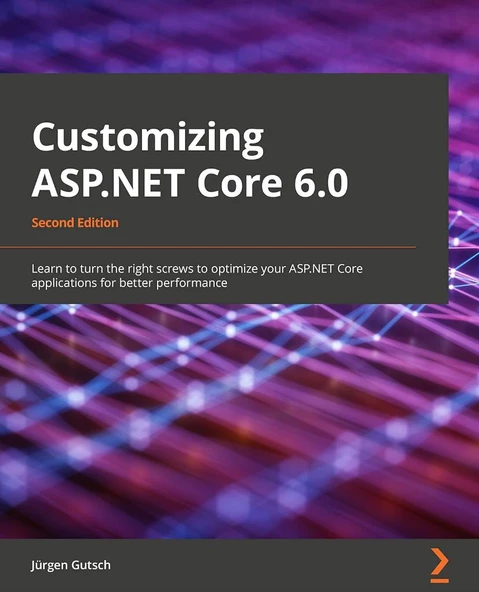 Customizing ASP.NET Core 6.0 Learn to turn the right screws to optimize ASP.NET Core applications for better performance 2nd ed. Jürgen Gutsch ürün görseli 1