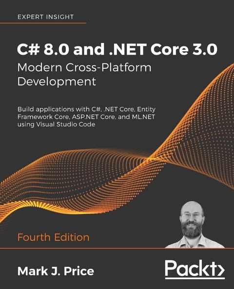 C# 8.0 and .NET Core 3.0 - Modern Cross-Platform Development Build applications with C#, .NET Core, Entity Framework Core, ASP.NET Core, and ML.NET using Visual Studio Code 4th ed. Mark J Price