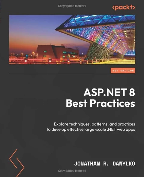 ASP.NET 8 Best Practices: Explore techniques, patterns, and practices to develop effective large-scale .NET web apps Jonathan R Danylko ürün görseli 1