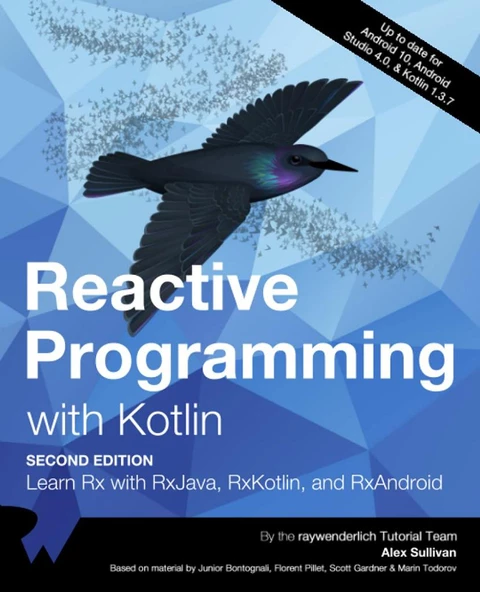 Reactive Programming with Kotlin Learn RX with RxJava, RxKotlin and RxAndroid  Up to date for Android10, Android Studio 4.0, & Kotlin 1.3.7 2nd Edition Alex Sullivan