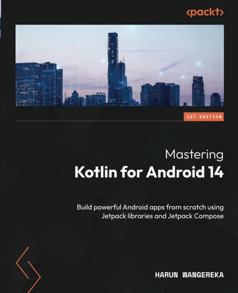 Mastering Kotlin for Android 14: Build powerful Android apps from scratch using Jetpack libraries and Jetpack Compose Harun Wangereka