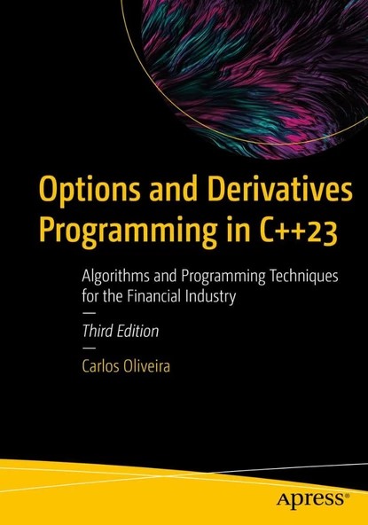 Options and Derivatives Programming in C++23: Algorithms and Programming Techniques for the Financial Industry 3rd ed. Carlos Oliveira - 1