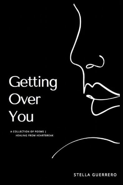 Getting Over You: A collection of poems | Healing from heartbreak Stella Guerrero