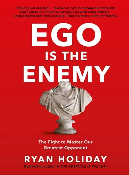 Ego is the Enemy: The Fight to Master Our Greatest Opponent Ryan Holiday