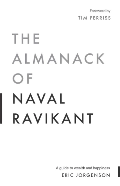 The Almanack of Naval Ravikant: A Guide to Wealth and Happiness Eric Jorgenson