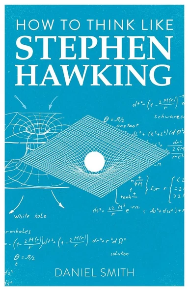 How to Think Like Stephen Hawking Daniel Smith