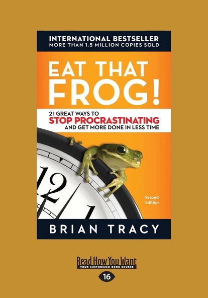 Eat That Frog!: 21 Great Ways to Stop Procrastinating and Get More Done in Less Time  Brian Tracy - 1