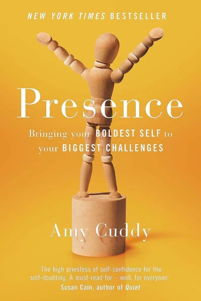 Presence Bringing Your Boldest Self to Your Biggest Challenges Amy Cuddy