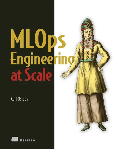 MLOps Engineering at Scale Carl Osipov