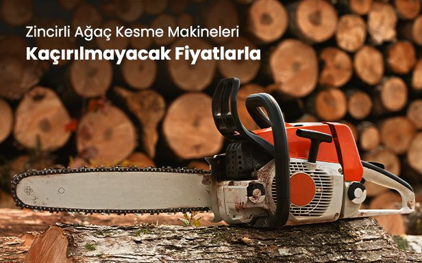 Zincirli Ağaç Kesme Makinelerinde Kaçırılmayacak Fiyatlar