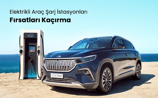 Elektrikli Araç Şarj İstasyonları Fırsatları Kaçırma