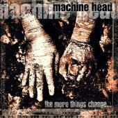 MACHINE HEAD - THE MORE THINGS CHANGE (CD) (1997) - 1