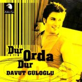 DAVUT GÜLOĞLU - DUR ORDA DUR - 1
