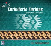 TÜRKÜLERLE TÜRKİYE (TÜRKİYE WITH FOLK SONGS) - 02 ADIYAMAN (CD) - 1