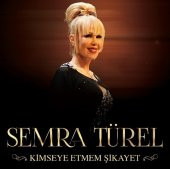 SEMRA TÜREL - KİMSEYE ETMEM ŞİKAYET - 1