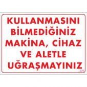 SÖNSAN UYARI LEVHALARI "KULLANMASINI BİLMEDİĞİNİZ MAKİNA,CİHAZ VE ALETLE UĞRAŞMAYINIZ" PVC 25*35 - 1