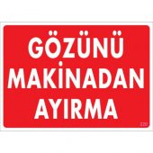 SÖNSAN UYARI LEVHALARI "GÖZÜNÜ MAKİNADAN AYIRMA" PVC 25*35 - 1