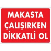 SÖNSAN UYARI LEVHALARI "MAKASTA ÇALIŞIRKEN DİKKATLİ OL" PVC 25*35 - 1