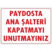 SÖNSAN UYARI LEVHALARI ''PAYDOSTA ANA ŞALTERİ KAPATMAYI UNUTMAYINIZ'' PVC 25*35 - 1
