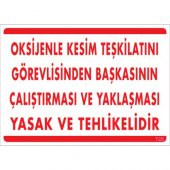 SÖNSAN UYARI LEVHALARI ''OKSİJENLE KESİM TEŞKİLATINI GÖREVLİSİNDEN BAŞKASININ ÇALIŞTIRMASI VE YAKLAŞMASI YASAK VE TEHKİKELİDİR''PVC 25*35 - 1