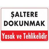 UYARI LEVHALARI- ŞALTERE DOKUNMAK TEHLİKELİ VE YASAKTIR-PVC LEVHA25X35 CM - 1