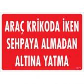 SÖNSAN UYARI LEVHALARI -ARAÇ KRİKODA  İKEN SEHPAYA ALMADAN ALTINA YATMA - PVC 25X35 CM - 1