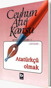Atatürkçü Olmak Ceyhun Atuf Kansu Bilgi Yayınları - 1