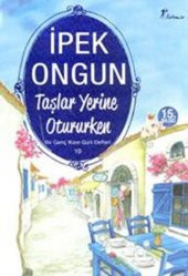 TAŞLAR YERİNE OTURURKE BİR GENÇ KIZIN GİZLİ DEFTERİ 10 İPEK ONGUN - 1
