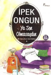 YA SEN OLMASAYDIN BİR GENÇ KIZIN GİZLİ DEFTERİ 9 İPEK ONGUN - 1