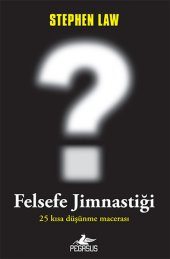 Felsefe Jimnastiği: 25 Kısa Düşünme Macerası - 1