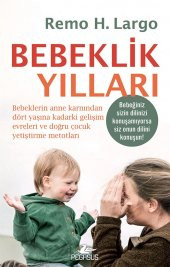 Bebeklik Yılları: Bebeklerin Anne Karnından Dört Yaşına Kadarki Gelişim Evreleri ve Doğru Çocuk Yetiştirme Metotları - 1