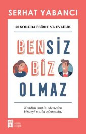 BENSİZ BİZ OLMAZ ELLİ SORUDA FLÖRT VE EVLİLİK/SERHAT YABANCI - 1