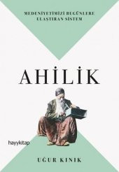 Ahilik-Medeniyetimizi Bugünlere Ulaştıran Sistem- Uğur Kınık - 1