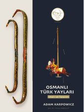 Adam Karpowicz- Osmanlı Türk Yayları İmali ve Tasarım-  Okçular Vakfı Yayınları - 1