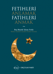 Fetihleri Anlamak Fatihleri Anmak Beş Büyük İslam Fethi: Mekke, Kudüs, Endülüs, Anadolu, İstanbul -  Okçular Vakfı Yayınları - 1