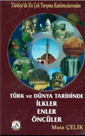TÜRK DÜNYA TARİHİNDE İLKLER ENLER ÖNCÜLER ( İMZALI VE İTHAFLIDIR ) - 1
