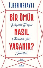 Bir Ömür Nasıl Yaşanır? - İlber Ortaylı - Kronik Kitap - 1