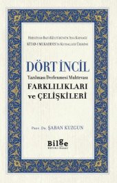 Dört İncil Yazılması Derlenmesi Muhtevası Farklılıkları ve Çelişkileri - 1