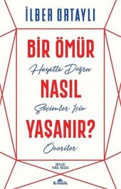 Bir Ömür Nasıl Yaşanır - İlber Ortaylı - 1