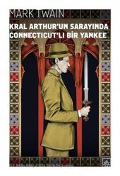Kral Arthur’un Sarayında Connecticut’lı Bir Yankee - Mark Twain - İthaki Yayınları - 1