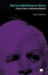 Batının Sekülerleşme Süreci Charles Taylor ve Modernite Eleştirisi - 1