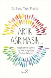 Artık Ağrımasın Geçmeyen Ağrıya ve Fibromiyaljiye Çözüm Rehberi - 1