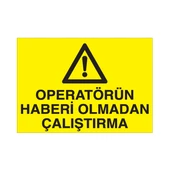 Operatörün Haberi Olmadan Çalıştırma Uyarı Levhası - 1