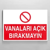 Vanaları Açık Bırakmayın Uyarı Levhası - 1