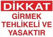 Girmek Tehlikeli Ve Yasaktır Uyarı Levhası - 1