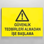 Güvenlik Tedbirleri Almadan İşe Başlama Uyarı Levhası - 1