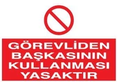 Görevliden Başkasının Kullanması Yasaktır Uyarı Levhası - 1